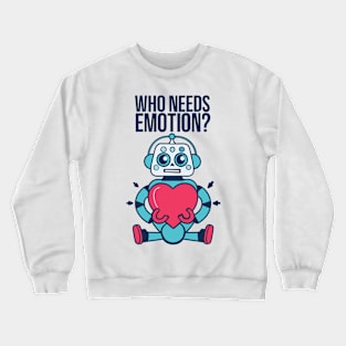 Who Needs Emotion Crewneck Sweatshirt